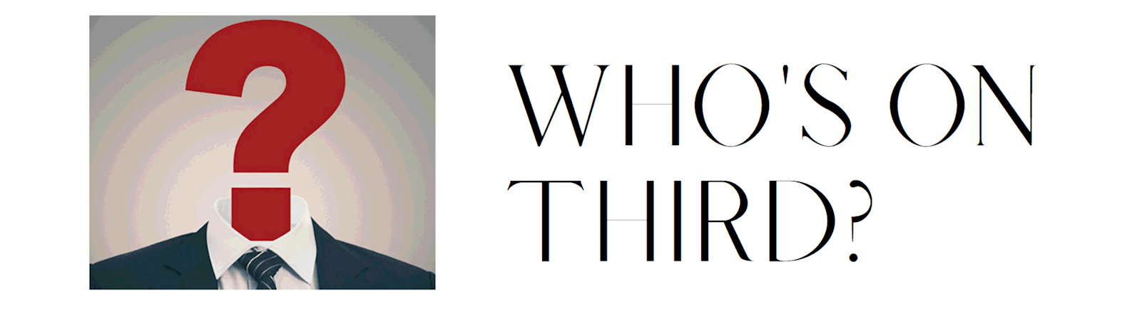 Graphic with question mark and text “Who’s on Third?”
